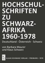 Icon image Hochschulschriften zu Schwarzafrika 1960-1978: Deutschland-Österreich-Schweiz