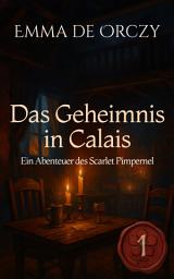 Icon image Das Geheimnis in Calais: Ein Abenteuer des Scarlet Pimpernel
