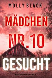 Icon image Mädchen Nr.10: Gesucht (Ein Maya Gray FBI-Thriller – Band 10)