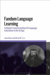 Icon image Fandom Language Learning: A Digital Transformation of Language Education in the AI Age