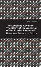 Icon image The Laughing Cavalier: The Story of the Ancestor of the Scarlet Pimpernel