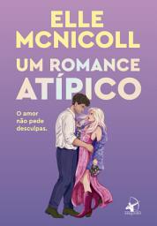 Icon image Um romance atípico: O amor não pede desculpas