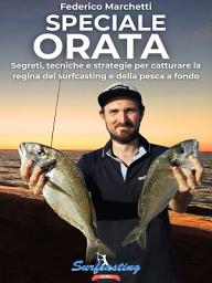 Icon image Speciale Orata: Segreti, tecniche e strategie per catturare la regina del surfcasting e della pesca a fondo
