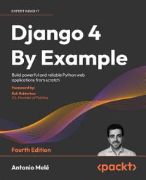 Icon image Django 4 By Example: Build powerful and reliable Python web applications from scratch, Edition 4
