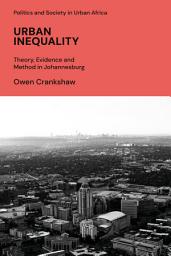 Icon image Urban Inequality: Theory, Evidence and Method in Johannesburg