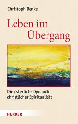 Icon image Leben im Übergang: Die österliche Dynamik christlicher Spiritualität