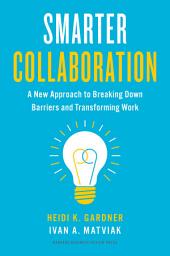 Icon image Smarter Collaboration: A New Approach to Breaking Down Barriers and Transforming Work