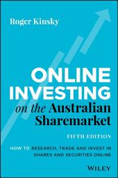 Icon image Online Investing on the Australian Sharemarket: How to Research, Trade and Invest in Shares and Securities Online, Edition 5