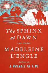 Icon image The Sphinx at Dawn: Two Stories