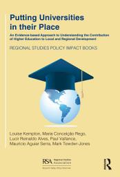 Icon image Putting Universities in their Place: An Evidence-based Approach to Understanding the Contribution of Higher Education to Local and Regional Development