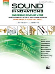 Icon image Sound Innovations for Concert Band: Ensemble Development for Intermediate Concert Band - Baritone / Euphonium B.C.: Chorales and Warm-up Exercises for Tone, Technique and Rhythm