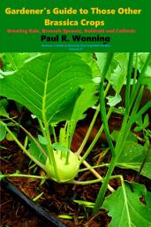 Icon image Gardener's Guide to Those Other Brassica Crops: Growing Kale, Brussels Sprouts, Kohlrabi and Collards