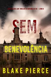 Icon image Sem Benevolência (Série Valerie Law: Thriller de Suspense do FBI — Livro 8)