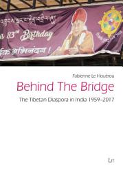 Icon image Behind The Bridge: The Tibetan Diaspora in India 1959-2017