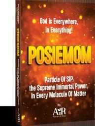Icon image POSIEMOM: Particle Of SIP, the Supreme Immortal Power, In Every Molecule Of Matter