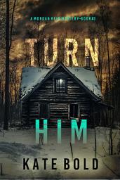 Icon image Turn Him (A Morgan Reid FBI Suspense Thriller—Book Three)