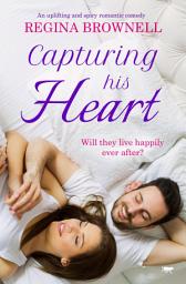 Icon image Capturing His Heart: An uplifting and spicy romantic comedy