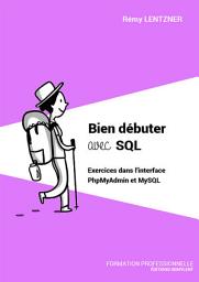 Icon image Bien débuter avec SQL: Exercices dans l'interface PhpMyAdmin et MySQL
