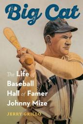 Icon image Big Cat: The Life of Baseball Hall of Famer Johnny Mize