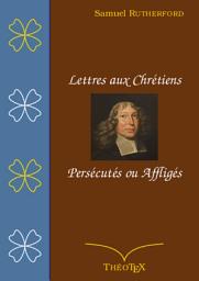 Icon image Lettres aux chrétiens persécutés, ou affligés