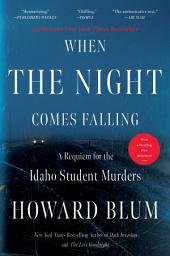 Icon image When the Night Comes Falling: A Requiem for the Idaho Student Murders