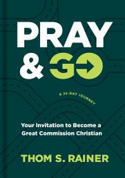 Icon image Pray & Go: Your Invitation to Become a Great Commission Christian
