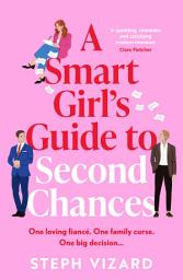 Icon image A Smart Girl's Guide to Second Chances: A rom-com perfect for fans of love triangles and forced proximity