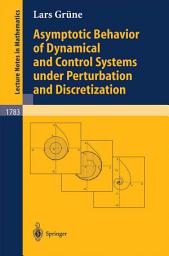 Icon image Asymptotic Behavior of Dynamical and Control Systems under Pertubation and Discretization