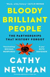 Icon image Bloody Brilliant People: The Couples and Partnerships That History Forgot