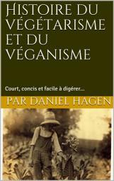 Icon image Histoire du végétarisme et du véganisme: Court, concis et facile à digérer...