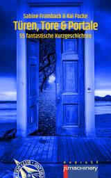 Icon image TÜREN, TORE & PORTALE: 55 fantastische Kurzgeschichten