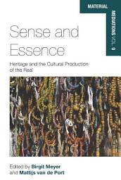 Icon image Sense and Essence: Heritage and the Cultural Production of the Real