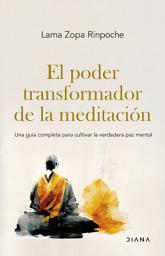 Icon image El poder transformador de la meditación: Una guía completa para cultivar la verdadera paz mental