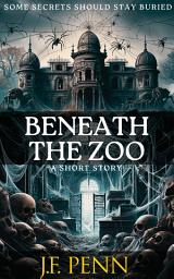 Icon image Beneath the Zoo: A Short Story