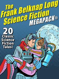 Icon image The Frank Belknap Long Science Fiction MEGAPACK®: 20 Classic Science Fiction Tales