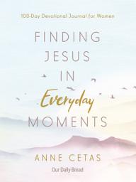 Icon image Finding Jesus in Everyday Moments: 100-Day Devotional Journal for Women