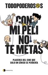 Icon image Todopoderosos: Con mi peli no te metas: Placeres del cine que solo un cínico se perdería