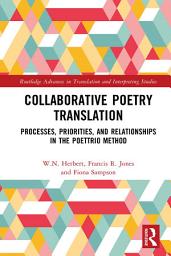 Icon image Collaborative Poetry Translation: Processes, Priorities, and Relationships in the Poettrio Method