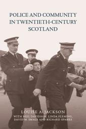 Icon image Police and Community in Twentieth-Century Scotland