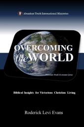 Icon image Overcoming the World: Biblical Insights for Victorious Christian Living