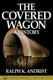 Icon image The Covered Wagon: A History