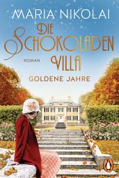 Icon image Die Schokoladenvilla – Goldene Jahre: Roman