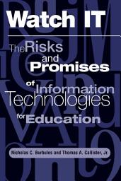 Icon image Watch It: The Risks And Promises Of Information Technologies For Education