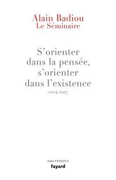 Icon image Le Séminaire : s'orienter dans la pensée, s'orienter dans l'existence (2004-2007)