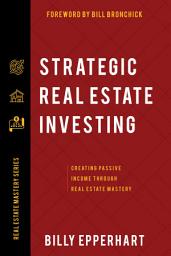 Icon image Strategic Real Estate Investing: Creating Passive Income Through Real Estate Mastery