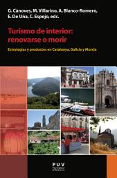 Icon image Turismo de interior: renovarse o morir: Estrategias y productos en Catalunya, Galicia y Murcia