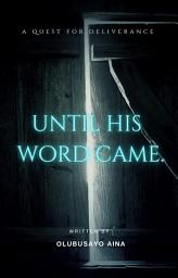 Icon image Until His word came.: A quest for deliverance