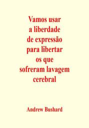 Icon image Vamos usar a liberdade de expressão para libertar os que sofreram lavagem cerebral