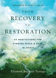 Icon image From Recovery to Restoration: 60 Meditations for Finding Peace & Hope in Crisis