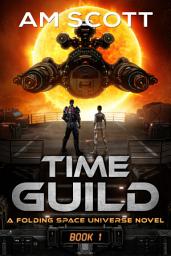 Icon image Time Guild 1: A Folding Space Universe Novel